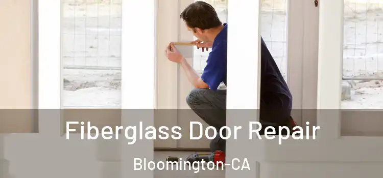  Fiberglass Door Repair Bloomington-CA
